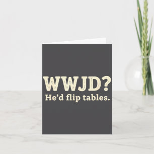 Christian Wwjd He'd Flip Tables - Funny Christian Card