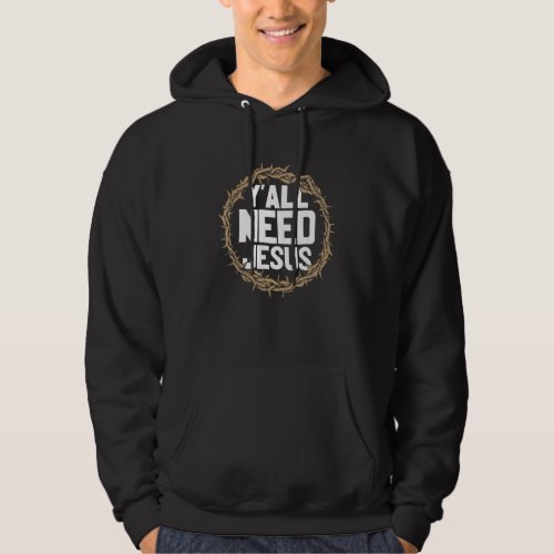 Christian Yall Need Jesus a Woven Crown of Thorns Hoodie