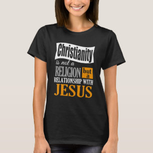 Christianity Is Not A Religion A Relationship With T-Shirt