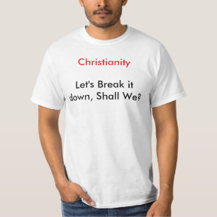 Christianity, Let's Break it down, Shall We? T-Shirt