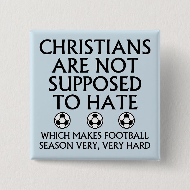 Christians Are Not Supposed To Hate Football Button (Front)