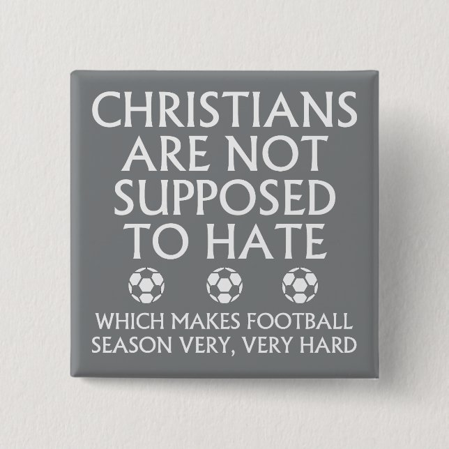 Christians Are Not Supposed To Hate Football Pinback Button (Front)