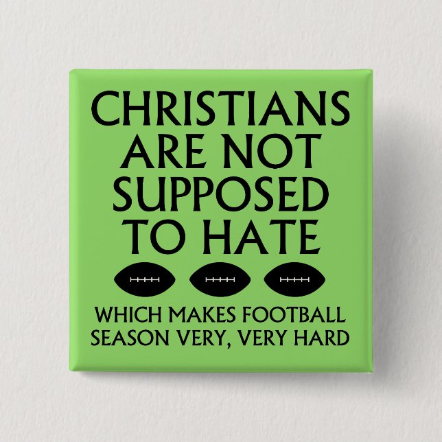 Christians Are Not Supposed To Hate Football Pinback Button (Front)