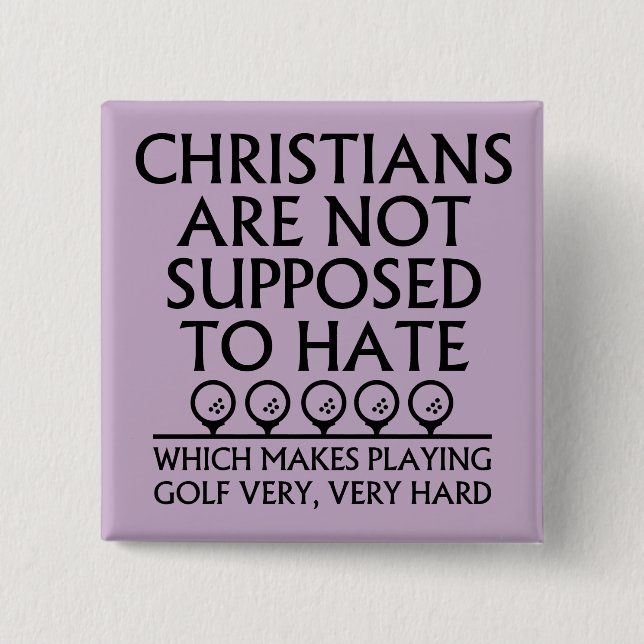 Christians Are Not Supposed To Hate Golf Golfing Button (Front)