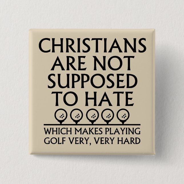 Christians Are Not Supposed To Hate Golf Golfing Button (Front)