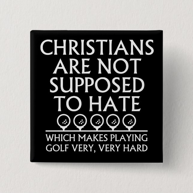 Christians Are Not Supposed To Hate Golf Golfing Pinback Button (Front)