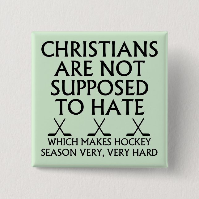 Christians Are Not Supposed To Hate Hockey Pinback Button (Front)