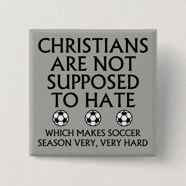Christians Are Not Supposed To Hate Soccer Button (Front)