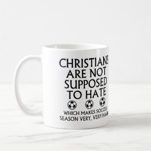 Christians Are Not Supposed To Hate Soccer Coffee Mug