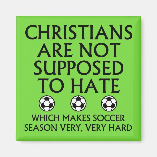 Christians Are Not Supposed To Hate Soccer Magnet (Front)