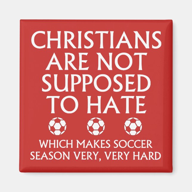 Christians Are Not Supposed To Hate Soccer Magnet (Front)