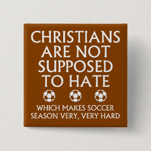 Christians Are Not Supposed To Hate Soccer Pinback Button