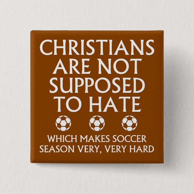 Christians Are Not Supposed To Hate Soccer Pinback Button (Front)