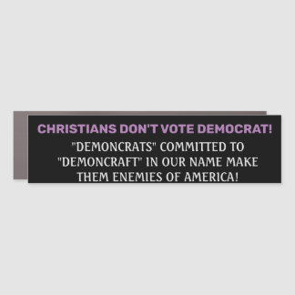 CHRISTIANS DON'T VOTE DEMOCRAT CAR MAGNET