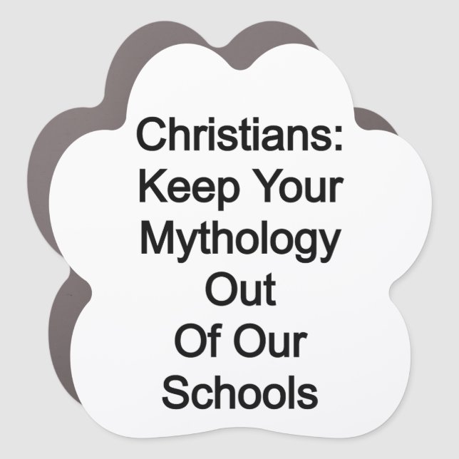 Christians, keep your mythology out of our schools car magnet (Front)