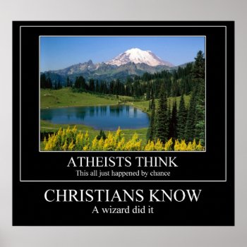 Christians Know - A Wizard Did It Poster by DemotivationAtheist at Zazzle