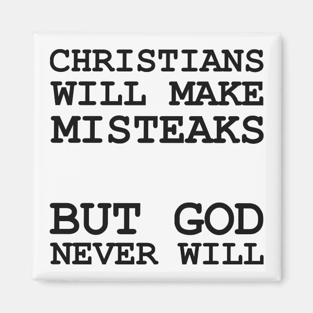 Christians Make Mistakes Misteaks Not God Funny Magnet (Front)