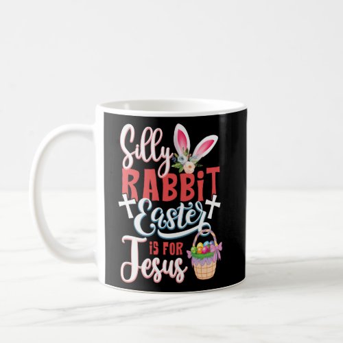 Christians Silly Rabbit Easter Is For Jesus Coffee Mug