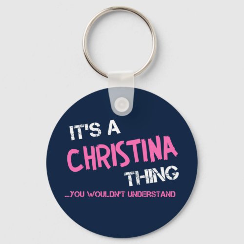 Christina thing you wouldnt understand keychain