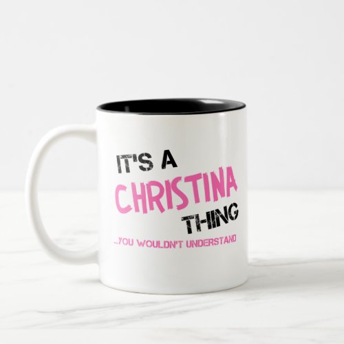 Christina thing you wouldnt understand Two_Tone coffee mug
