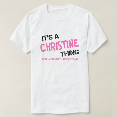 Christine thing you wouldnt understand T_Shirt