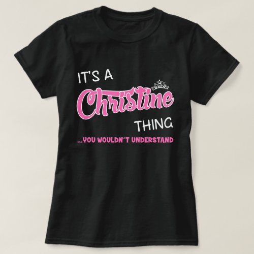 Christine thing you wouldnt understand T_Shirt