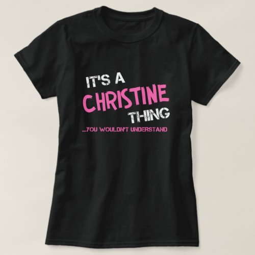 Christine thing you wouldnt understand T_Shirt