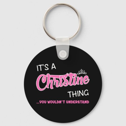 Christine thing you wouldnt understand T_Shirt Keychain