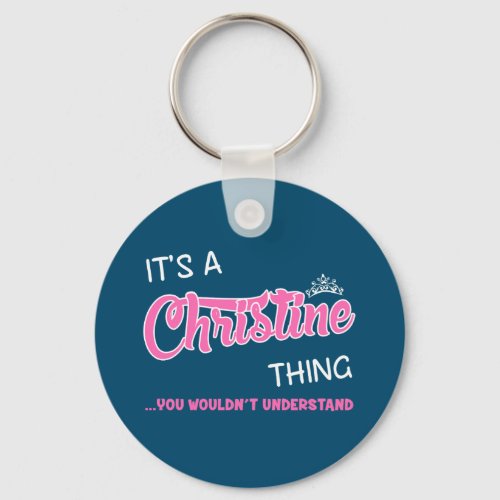 Christine thing you wouldnt understand T_Shirt Keychain