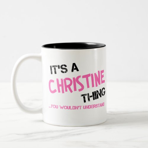 Christine thing you wouldnt understand Two_Tone coffee mug