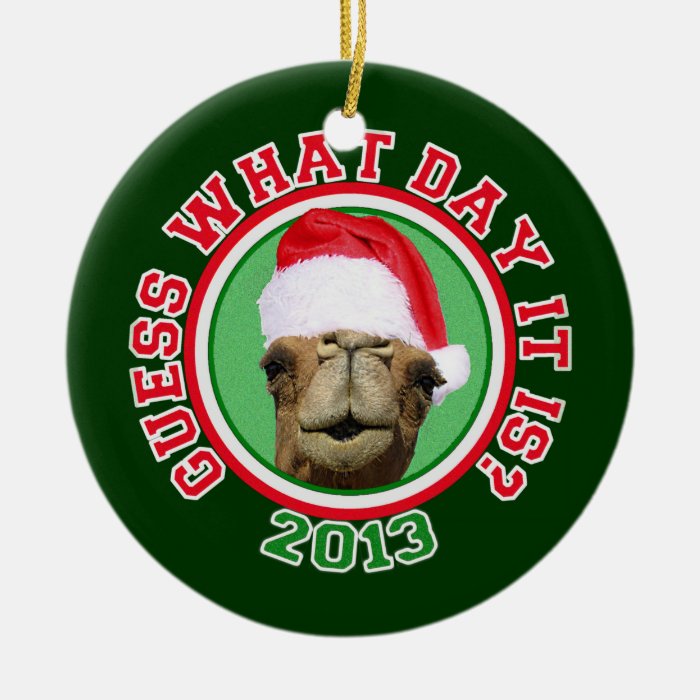 Christmas 2013 Hump Day Camel Guess What Day It Is Christmas Ornament