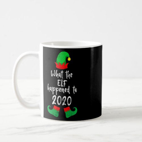 Christmas 2020 Elf  What The Elf Happened To 2020  Coffee Mug