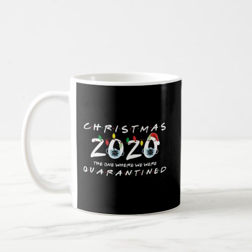 Christmas 2020 The One Where We Were Quarantined F Coffee Mug
