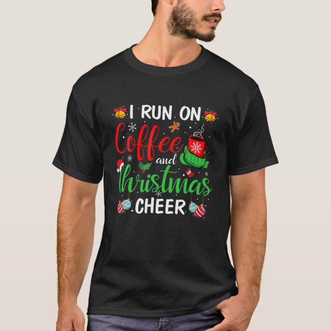 Christmas 2021 Men Women I Run On Coffee And Chris T-Shirt (Front)