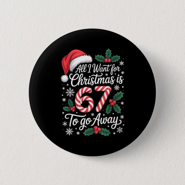 Christmas 67 To Go Away Six Seven Funny Teacher Pa Button (Front)