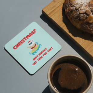 Christmas? Ain't Nobody Got Time for That Funny Beverage Coaster