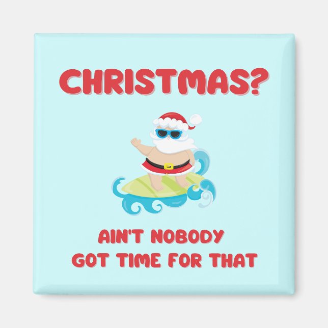 Christmas? Ain't Nobody Got Time for That Funny  Magnet (Front)