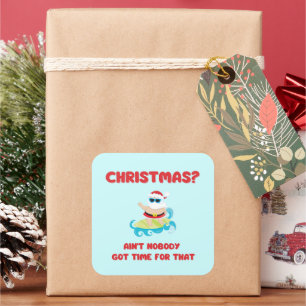 Christmas? Ain't Nobody Got Time for That Funny Square Sticker