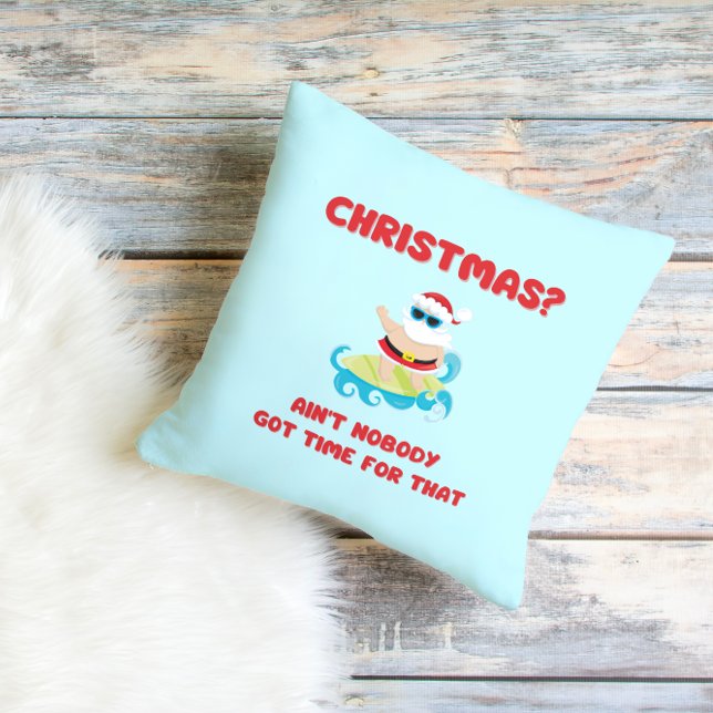 Christmas? Ain't Nobody Got Time for That Funny  Throw Pillow (Creator Uploaded)