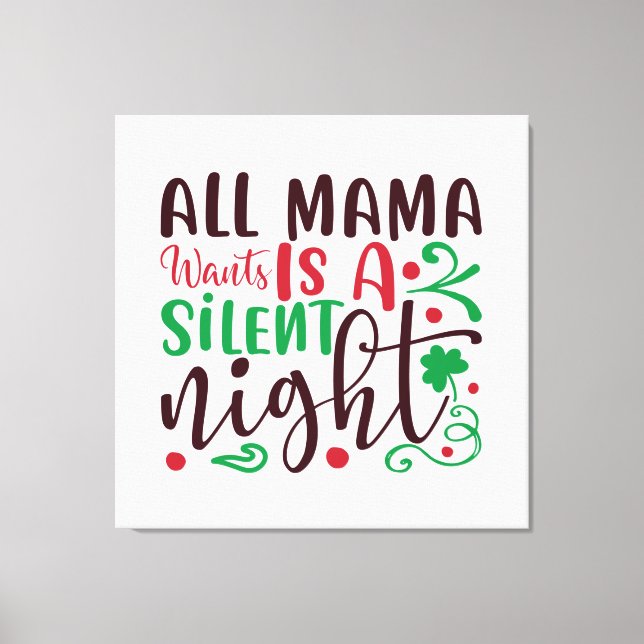 Christmas all mama wants is a silent night canvas print (Front)