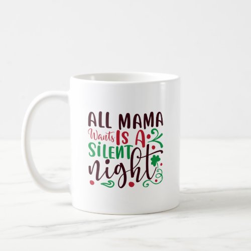 Christmas all mama wants is a silent night coffee mug