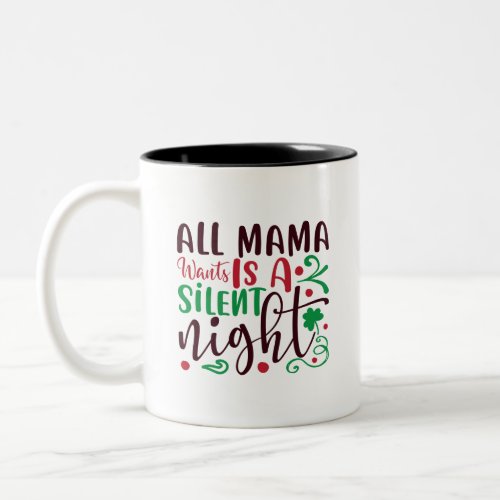 Christmas all mama wants is a silent night Two_Tone coffee mug
