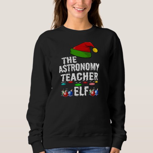 Christmas Astronomy Teacher Elf Matching Family Fu Sweatshirt
