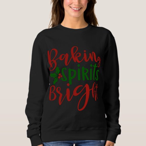 Christmas Baking Spirits Bright Cute Holiday Famil Sweatshirt