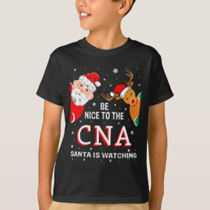 Christmas Be Nice To The Cna Santa Is Watching  T-Shirt