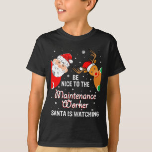 Christmas Be Nice To The Maintenance Worker Santa  T-Shirt