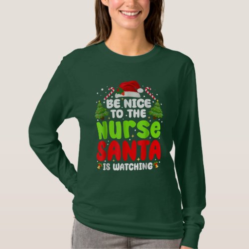 Christmas Be Nice To The Nurse Santa is Watching T_Shirt