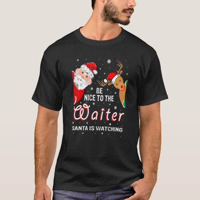 Christmas Be Nice To The Waiter Santa Is Watching T-Shirt (Front)