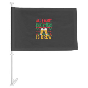 Christmas Beer All I Want Is Brew Car Flag