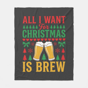 Christmas Beer All I Want Is Brew Fleece Blanket